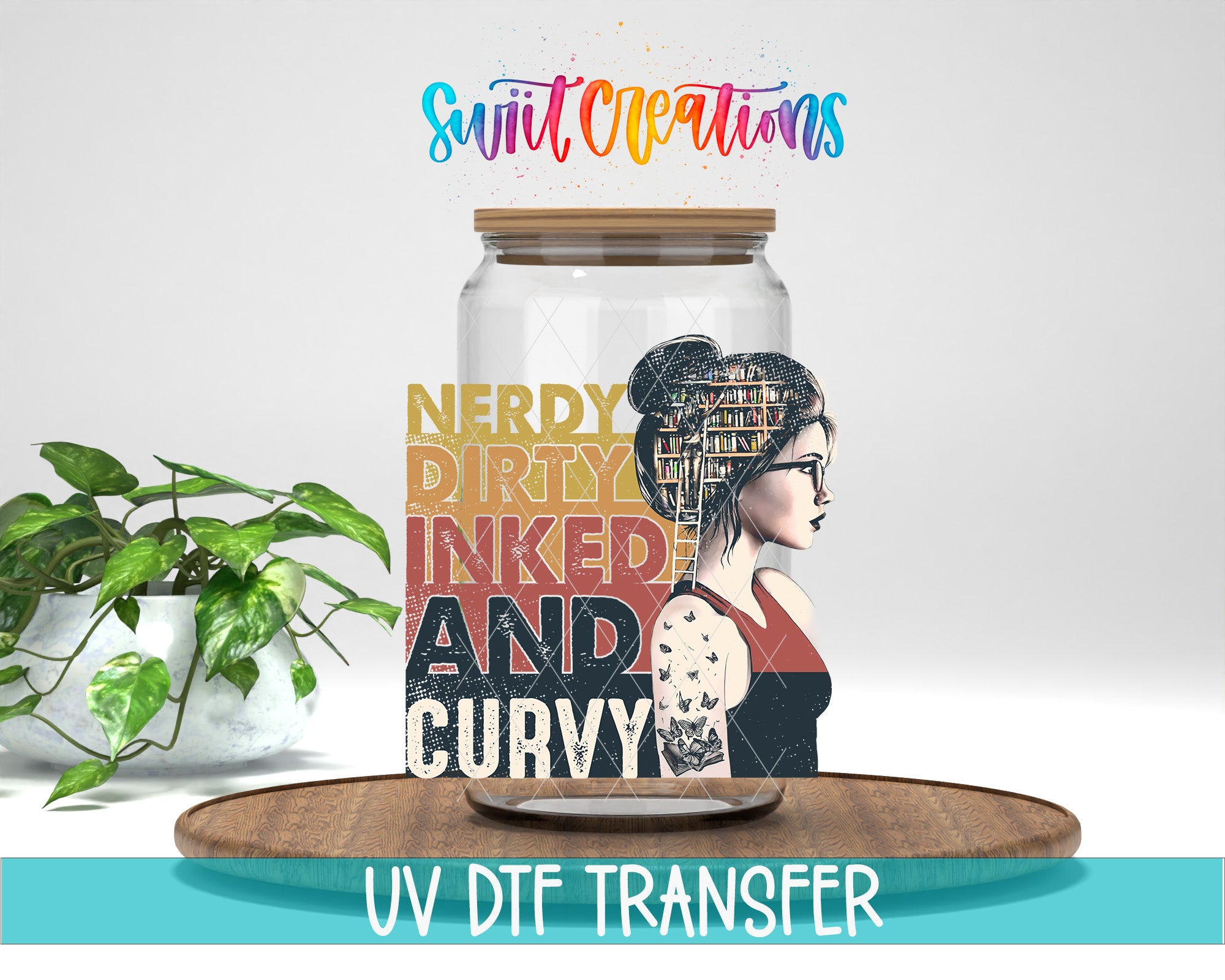 a glass jar with a label that says "NERDY DIRTY INKED AND CURVY" and a woman's face on it. The jar is placed on a wooden surface, and there is a potted plant in the background.