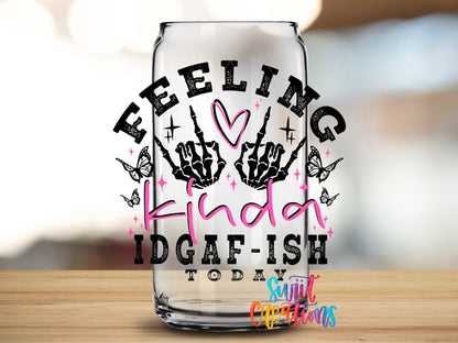 Feeling Kinda IDGAF-ish Today UV DTF transfer applied to a clear glass can from Swiit Creations