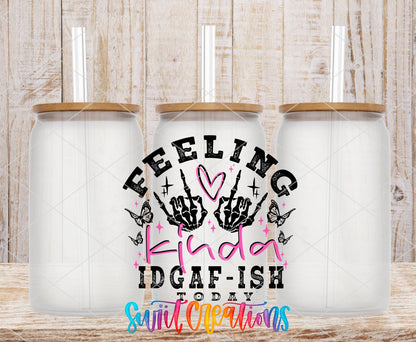 Feeling Kinda IDGAF-ish Today UV DTF transfer applied to a clear glass can set from Swiit Creations