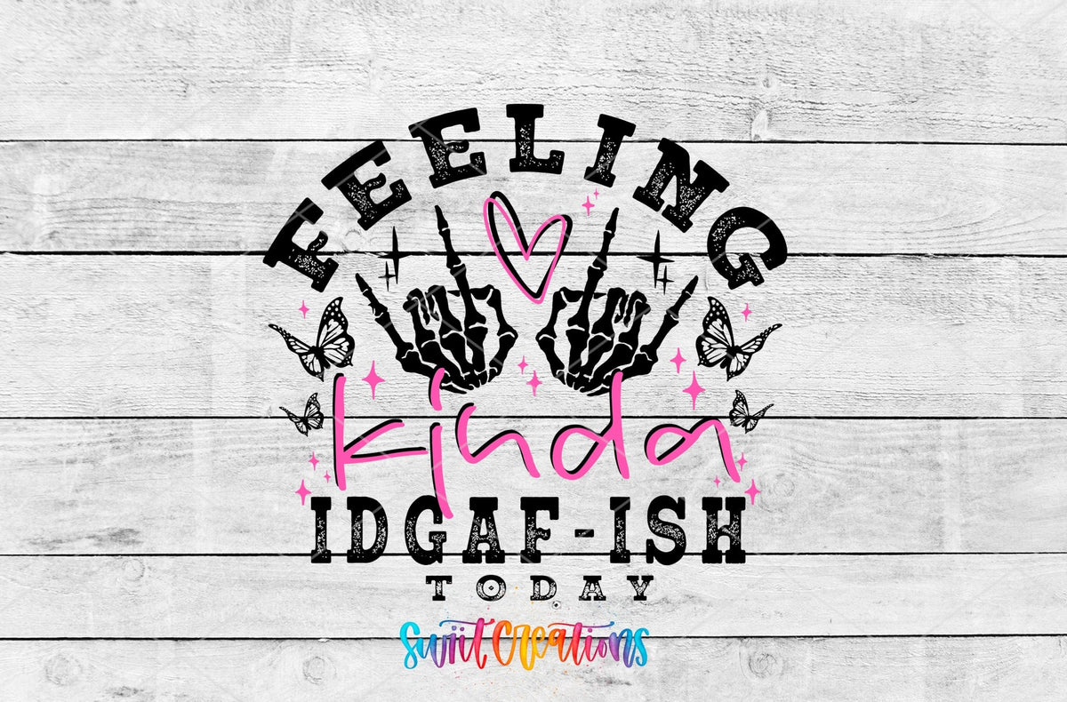Feeling Kinda IDGAF-ish Today UV DTF transfer shown as a full artwork preview from Swiit Creations