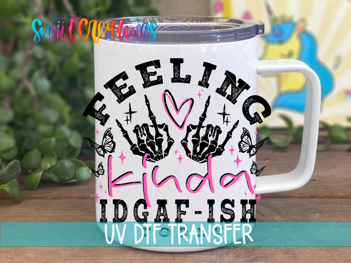 Feeling Kinda IDGAF-ish Today UV DTF transfer displayed on a white coffee mug from Swiit Creations