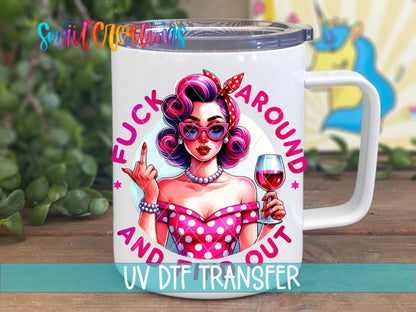 Fuck Around And Find Out Retro Pin Up Sassy Tumbler UV DTF transfer displayed on a white coffee mug from Swiit Creations