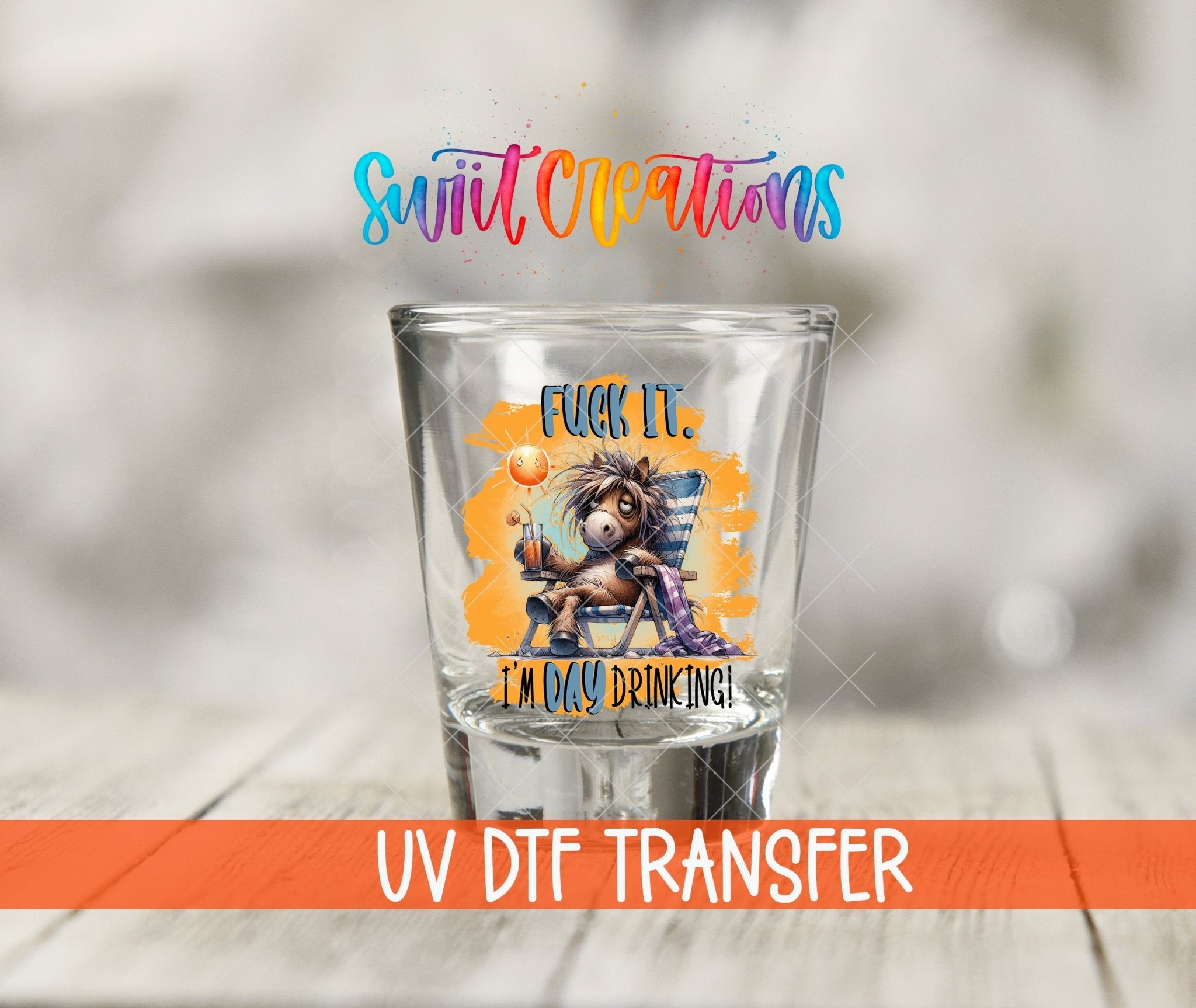 Fuck It I'm Day Drinking UV DTF Shot Glass Transfer | SG986 - Swiit Creations