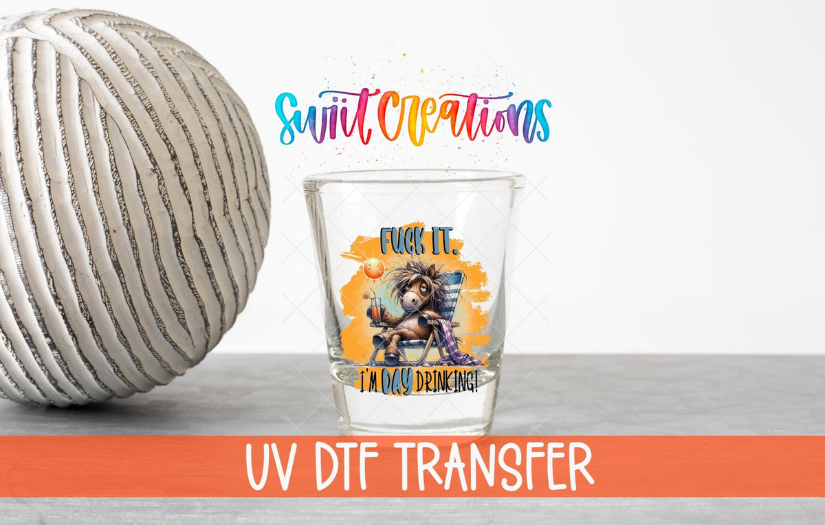 Fuck It I'm Day Drinking UV DTF Shot Glass Transfer | SG986 - Swiit Creations