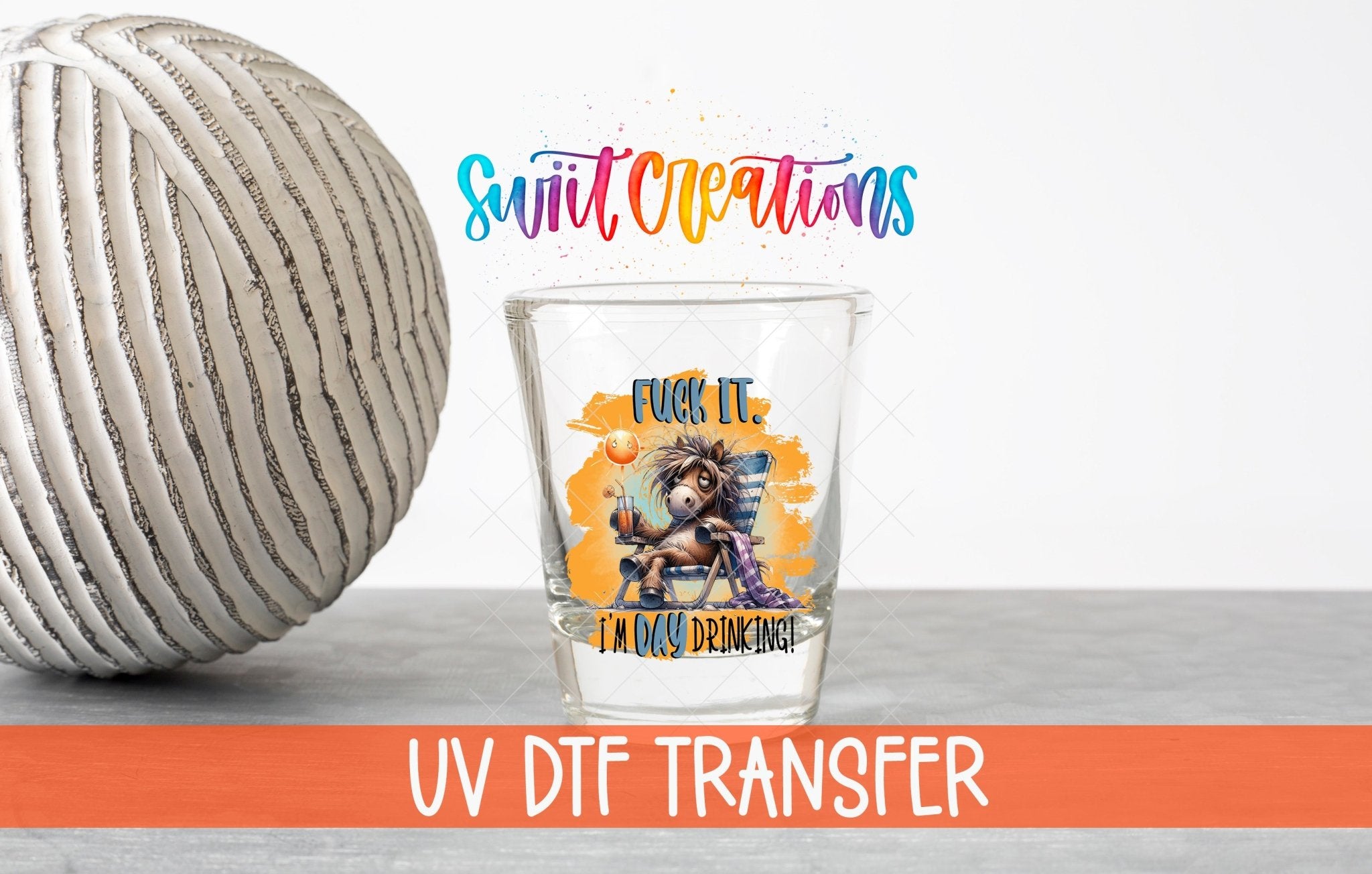 Fuck It I'm Day Drinking UV DTF Shot Glass Transfer | SG986 - Swiit Creations