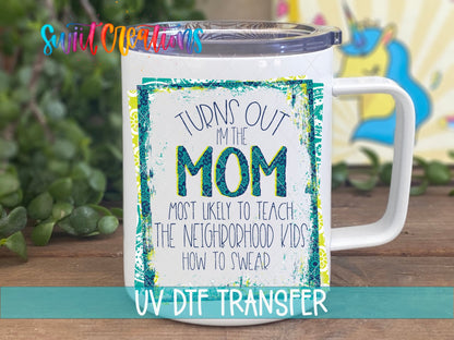 Funny Turns Out I'm That Mom UV DTF Cup Decal | UV324 - Swiit Creations