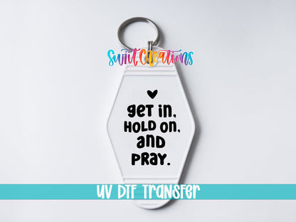 Get In, Hold On, and Pray Motel Keychain UV DTF Transfer | Faith Saying Decal | MK2217 - Swiit Creations