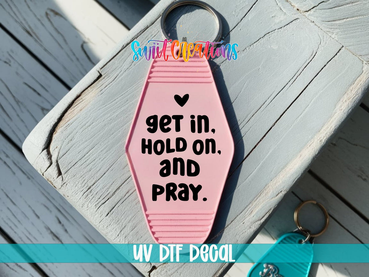 Get In, Hold On, and Pray Motel Keychain UV DTF Transfer | Faith Saying Decal | MK2217 - Swiit Creations