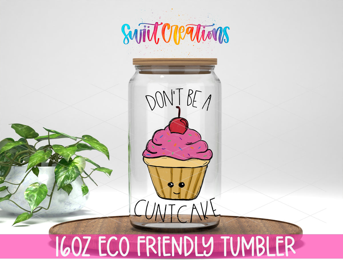 Don't Be a Cuntcake 16 oz clear glass tumbler with bamboo lid and straw
