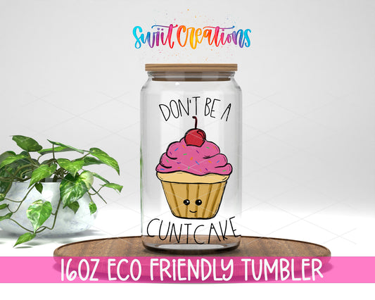 Don't Be a Cuntcake 16 oz clear glass tumbler with bamboo lid and straw