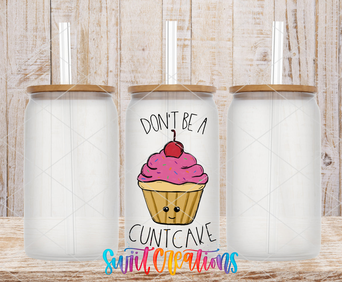 Don't Be a Cuntcake 16 oz frosted glass tumbler with bamboo lid and straw