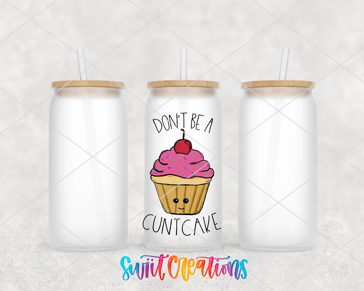 Don't Be a Cuntcake design on 16 oz frosted glass tumbler