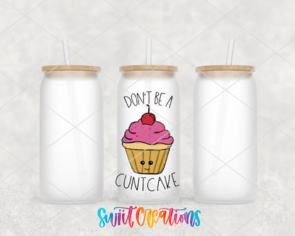 Don't Be a Cuntcake design on 16 oz frosted glass tumbler