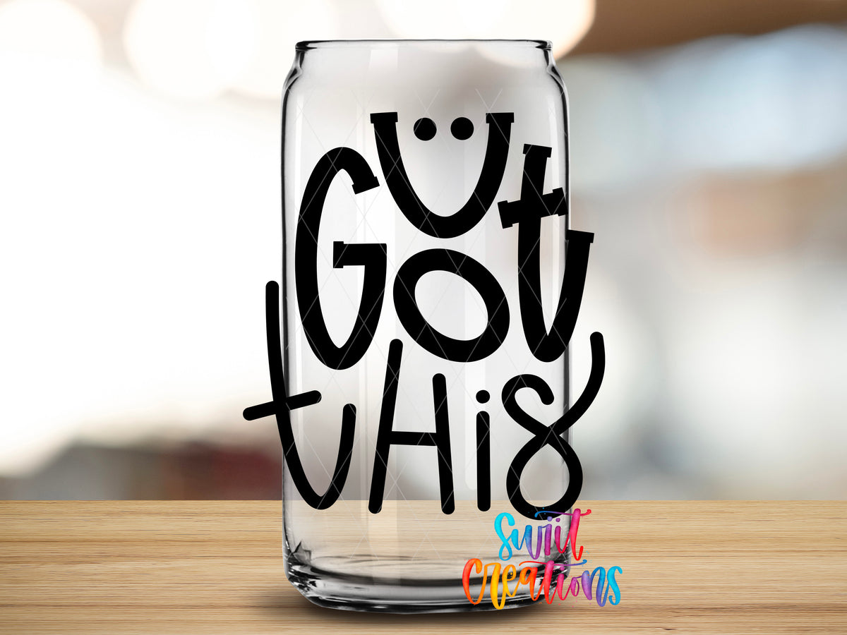 U Got This design close-up on a clear glass can tumbler