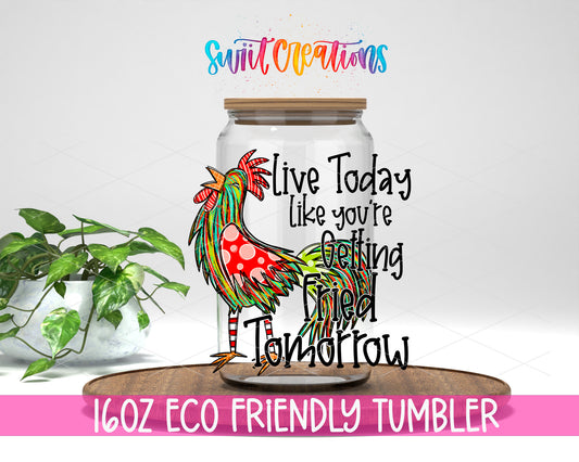 Live Today Fried Tomorrow design on a 16 oz clear glass tumbler with bamboo lid