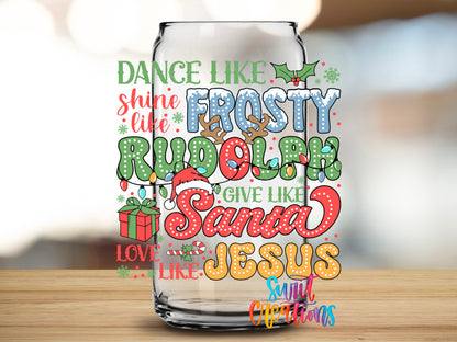 Dance Like Frosty Shine Like Rudolph design close-up on a clear glass can tumbler