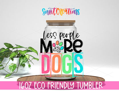 Less People More Dogs design on a 16 oz clear glass tumbler with bamboo lid