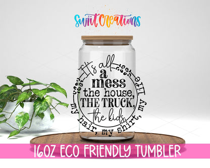 It's All a Mess design on a 16 oz clear glass tumbler with bamboo lid