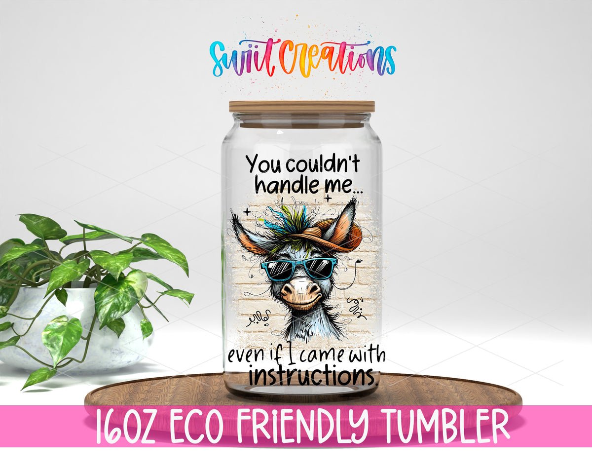 You Couldn't Handle Me design on a 16 oz clear glass tumbler with bamboo lid