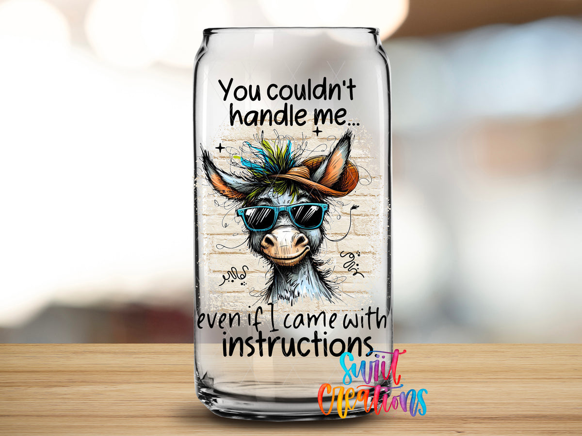 You Couldn't Handle Me design close-up on a clear glass can tumbler