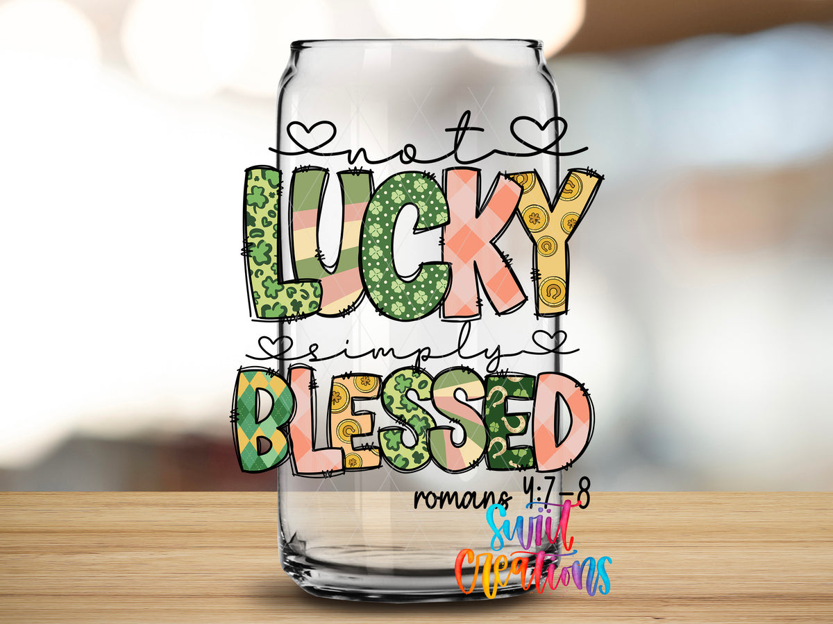 Not Lucky Simply Blessed design close-up on a clear glass can tumbler