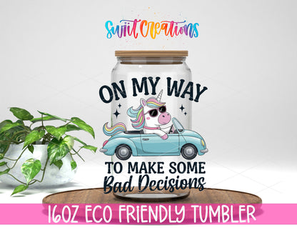 On My Way to Make Bad Decisions design on a 16 oz clear glass tumbler with bamboo lid