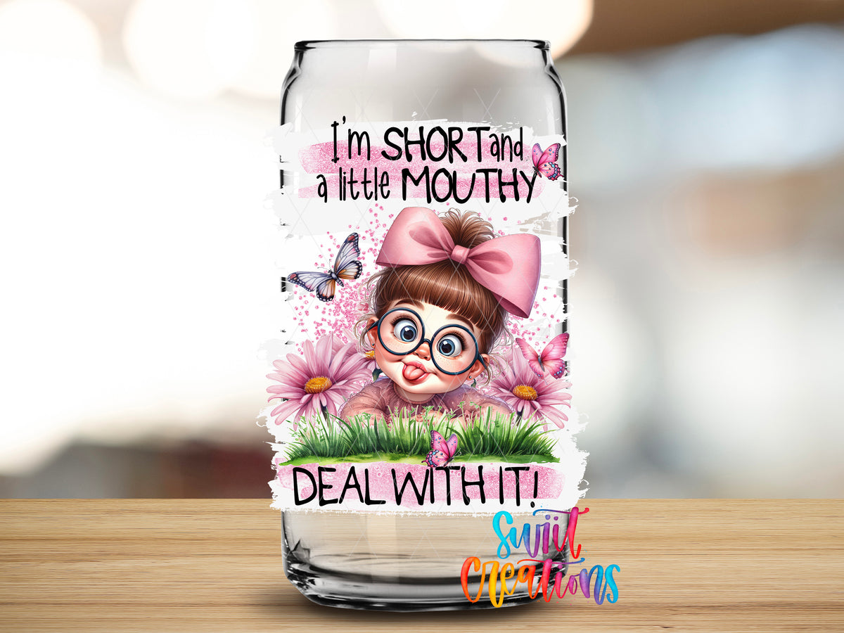 I'm Short and a Little Mouthy design close-up on a clear glass can tumbler