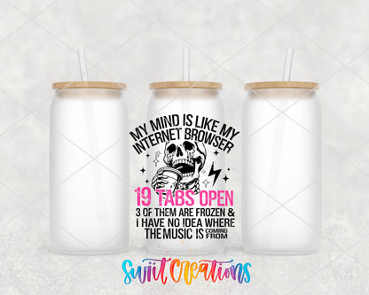 My Mind Is Like My Internet Browser frosted glass tumbler group view with lids and straws