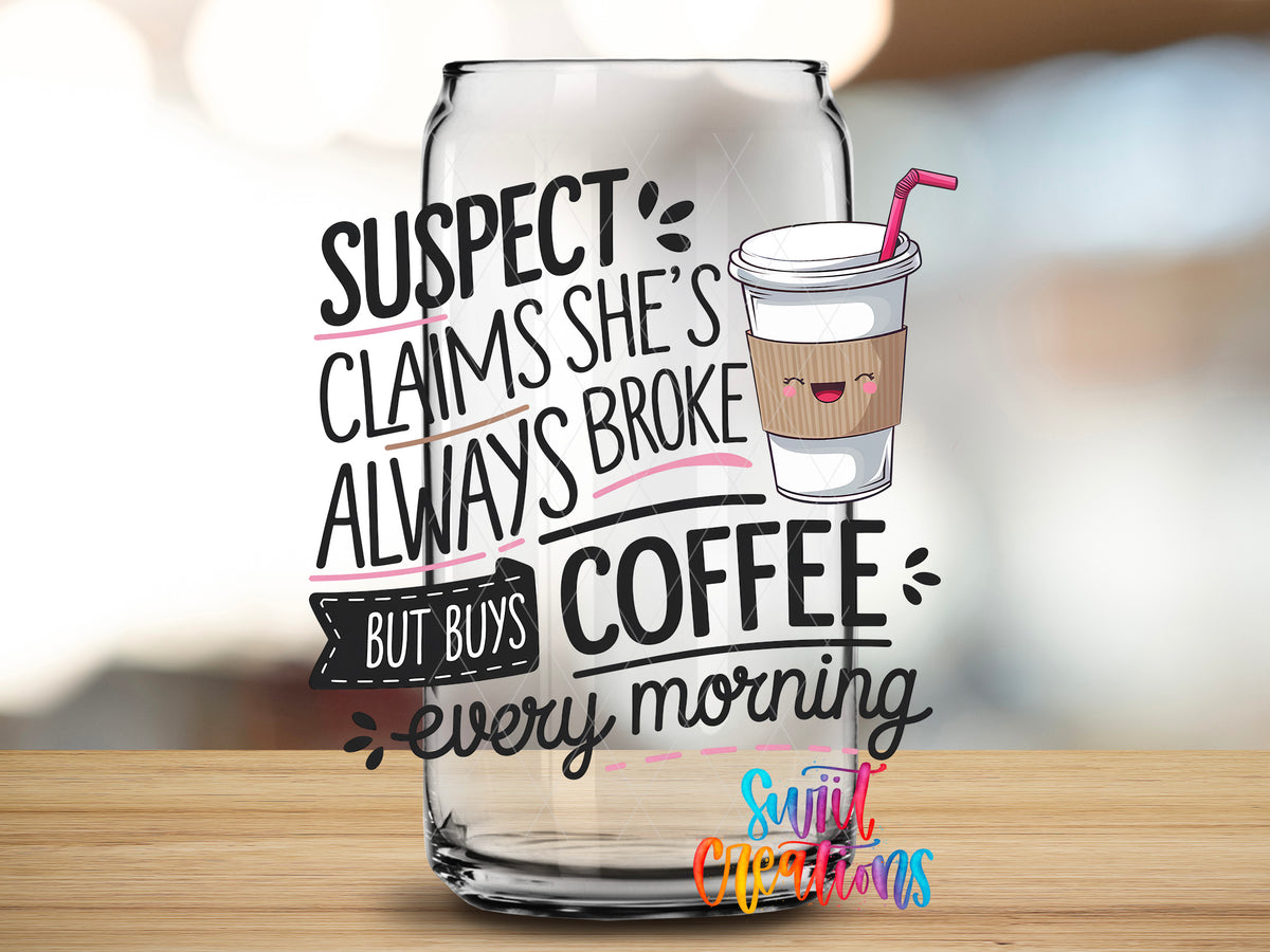 Suspect Is Always Broke design close-up on a clear glass can tumbler