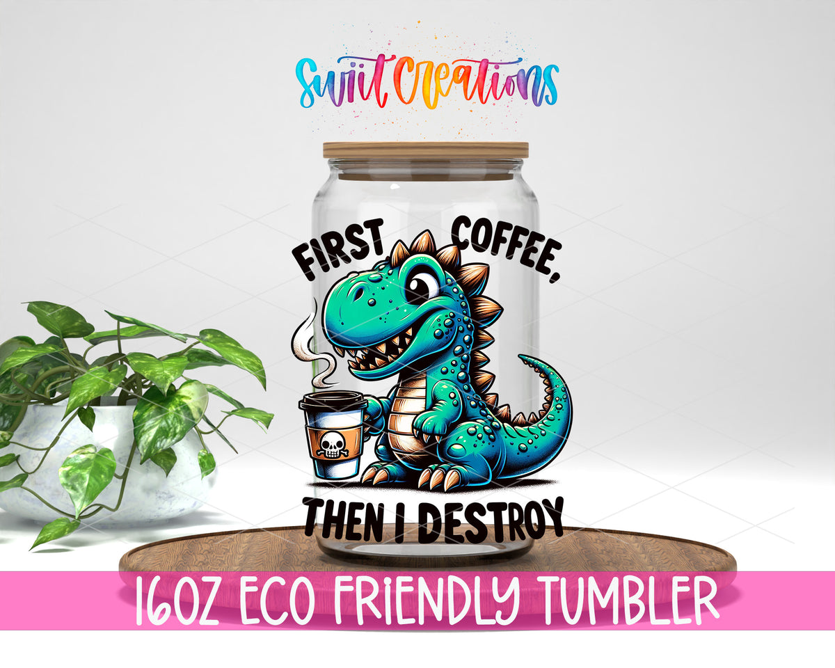 First Coffee Then I Destroy design on a 16 oz clear glass tumbler with bamboo lid