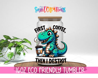 First Coffee Then I Destroy design on a 16 oz clear glass tumbler with bamboo lid