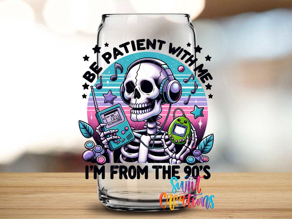Be Patient I'm From the 90s design close-up on a clear glass can tumbler