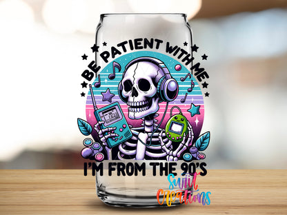 Be Patient I'm From the 90s design close-up on a clear glass can tumbler