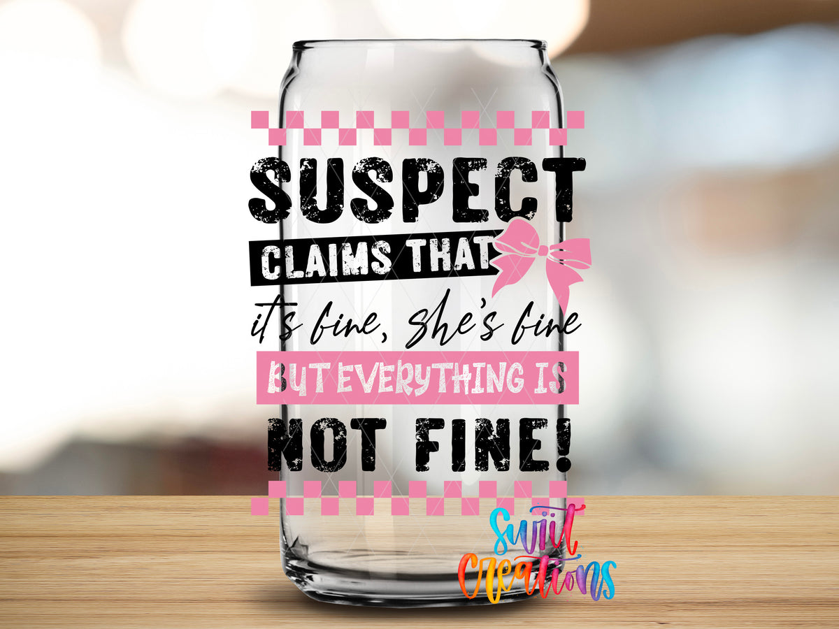 Suspect Is Not Fine design close-up on a clear glass can tumbler
