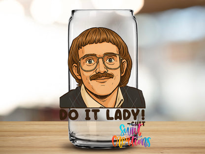 Do It Lady design close-up on a clear glass can tumbler