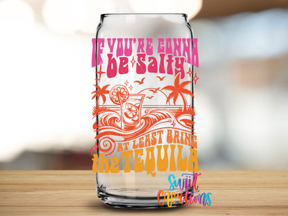 If You're Gonna Be Salty design close-up on a clear glass can tumbler