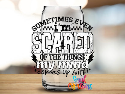 Sometimes Even I'm Scared Black design close-up on a clear glass can tumbler