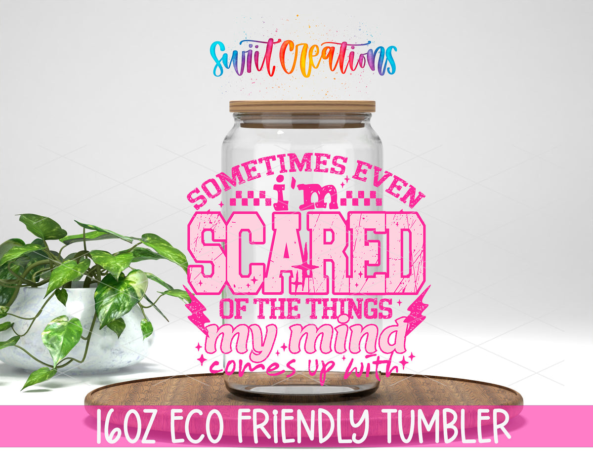 Sometimes Even I'm Scared Pink design on a 16 oz clear glass tumbler with bamboo lid