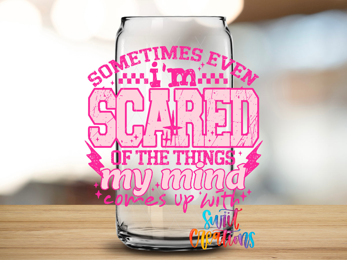 Sometimes Even I'm Scared Pink design close-up on a clear glass can tumbler
