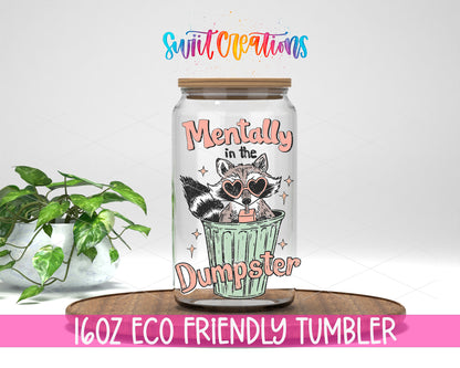 Mentally in the Dumpster design on a 16 oz clear glass tumbler with bamboo lid