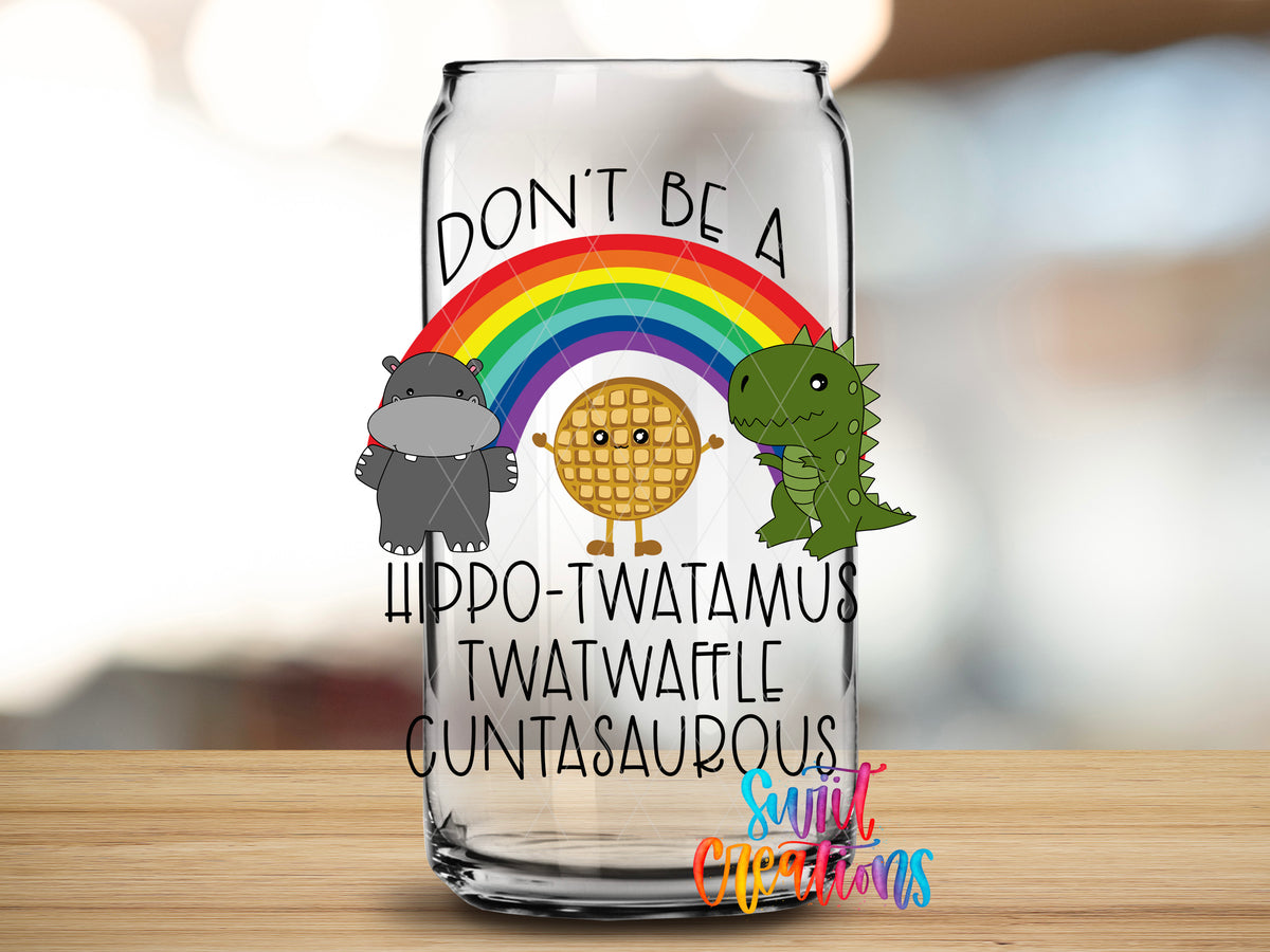Don't Be a Hippo-Twatamus design close-up on a clear glass can tumbler