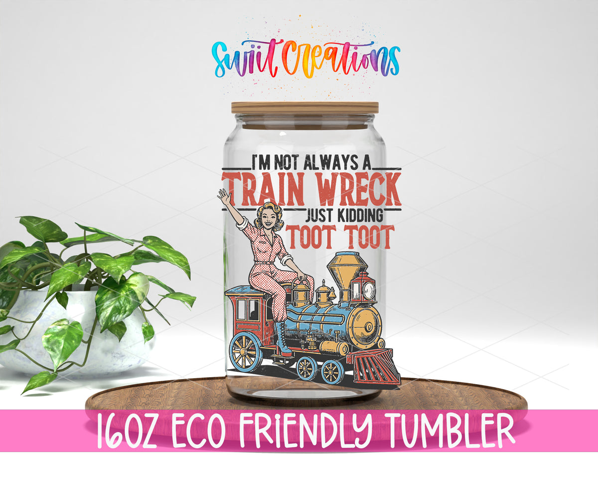 I'm Not Always a Train Wreck design on a 16 oz clear glass tumbler with bamboo lid