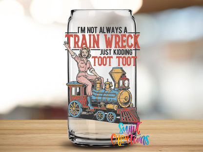 I'm Not Always a Train Wreck design close-up on a clear glass can tumbler