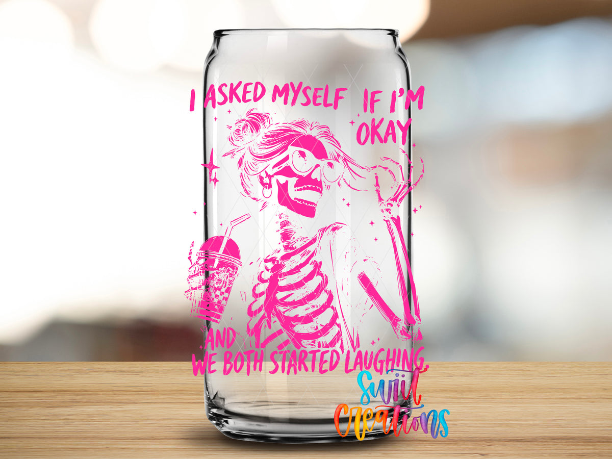 I Asked Myself If I'm Okay design close-up on a clear glass can tumbler