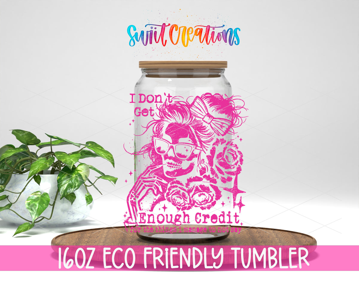 I Don't Get Enough Credit design on a 16 oz clear glass tumbler with bamboo lid