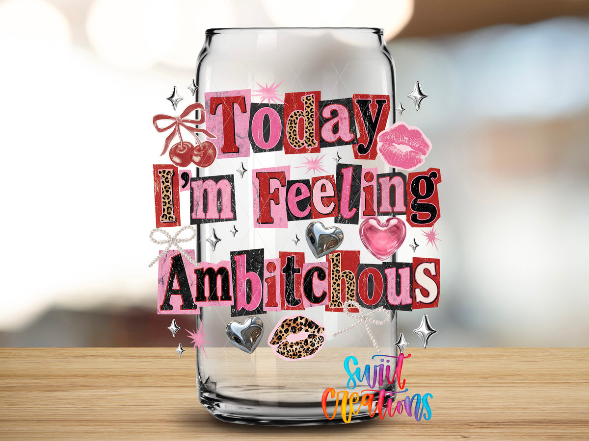 I'm Feeling Ambitchous design close-up on a clear glass can tumbler