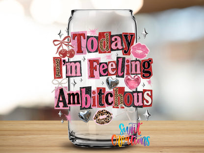 I'm Feeling Ambitchous design close-up on a clear glass can tumbler