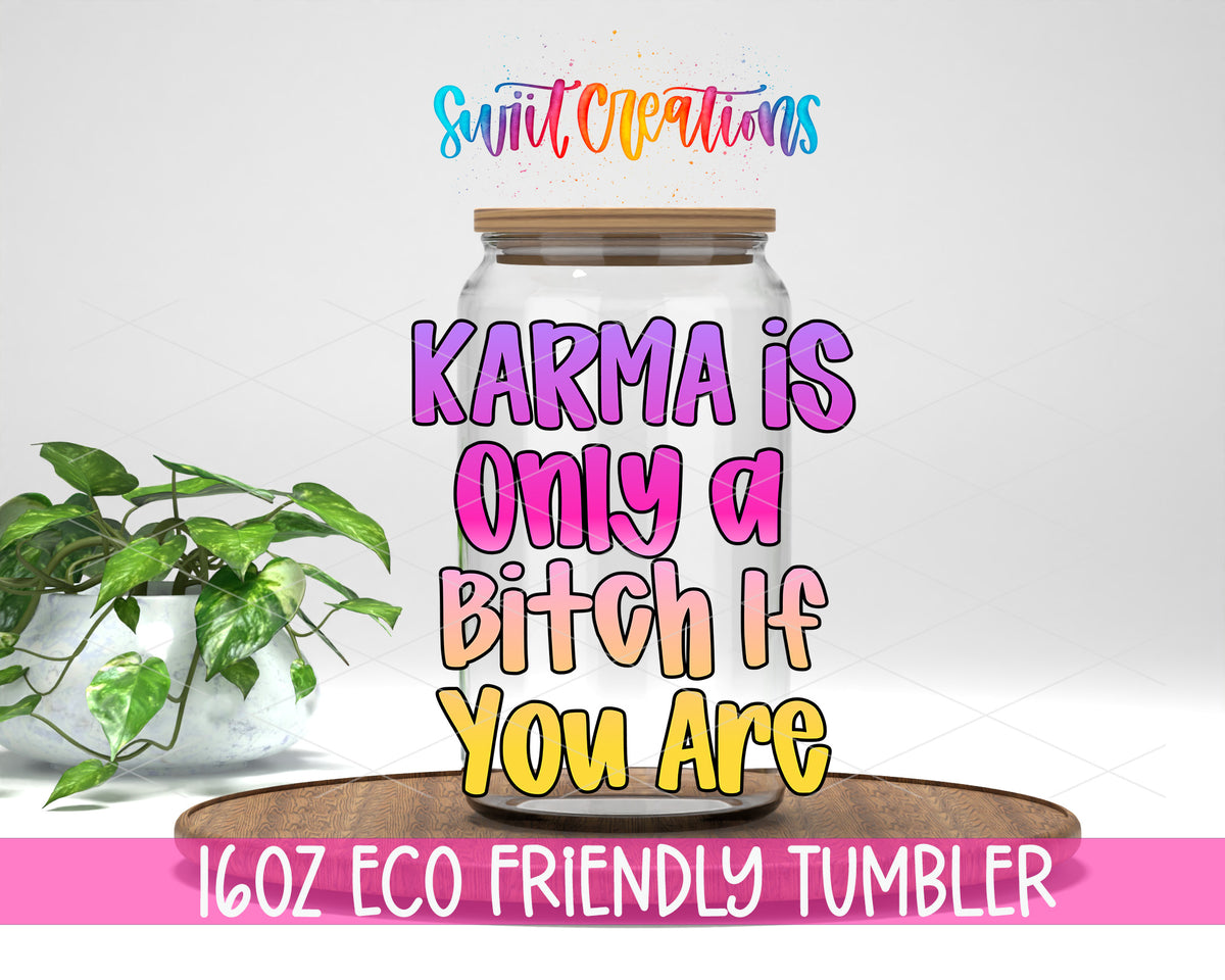 Karma Is a Bitch design on a 16 oz clear glass tumbler with bamboo lid