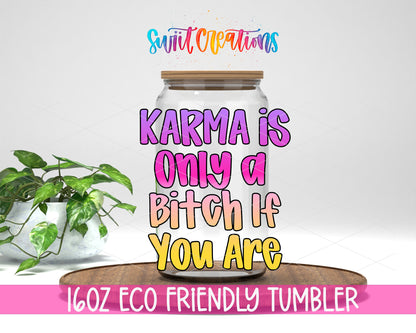 Karma Is a Bitch design on a 16 oz clear glass tumbler with bamboo lid