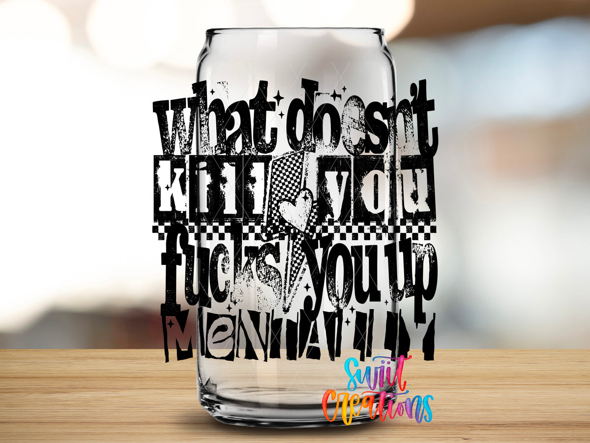 What Doesn't Kill You design close-up on a clear glass can tumbler